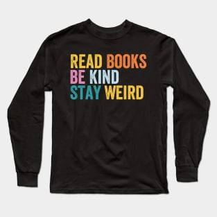 Read Books Be Kind Stay Weird Long Sleeve T-Shirt